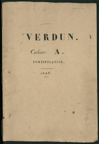 Verdun. Cahier A : Fortifications. [page de couverture, recto] Verdun. Cahier A. Fortification. 1849