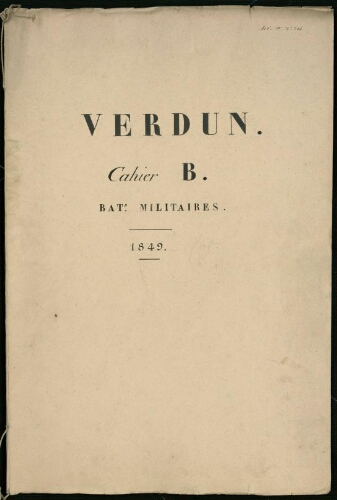 Verdun. Cahier B : Bâtiments militaires. [page de couverture, recto] Verdun. Cahier B. Batiments militaires. 1849